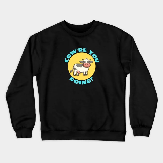 Cow're You Doing | Cow Pun Crewneck Sweatshirt by Allthingspunny